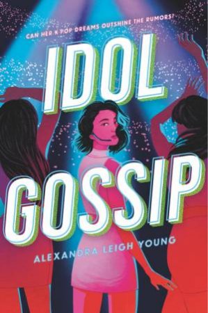 Idol Gossip by Alexandra Leigh Young