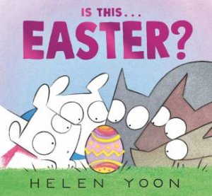 Is This . . . Easter? by Helen Yoon & Helen Yoon