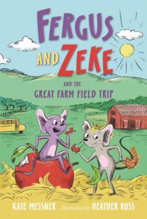 Fergus and Zeke and the Great Farm Field Trip by Kate Messner & Heather Ross