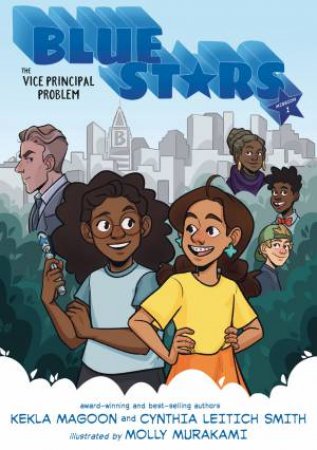 Blue Stars: Mission One: The Vice Principal Problem by Kekla Magoon & Cynthia Leitich Smith & Molly Murakami