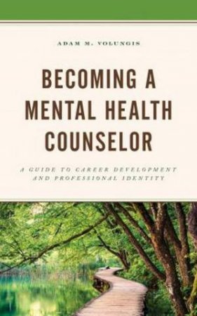 Becoming A Mental Health Counselor by Adam M. Volungis