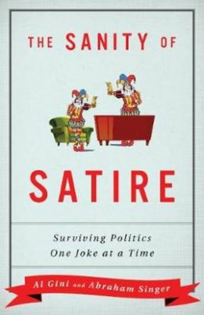 The Sanity Of Satire by Abraham Singer & Al Gini 