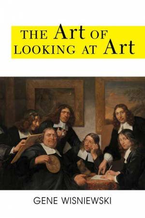 Art of Looking at Art by Gene Wisniewski