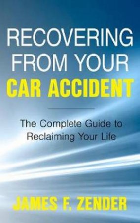 Recovering From Your Car Accident by James F Zender