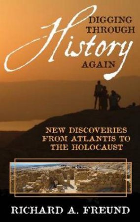 Digging Through History Again by Richard A. Freund