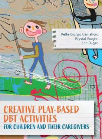 Creative Play-Based DBT Activities For Children And Their Parents by Kellie Giorgio Camelford