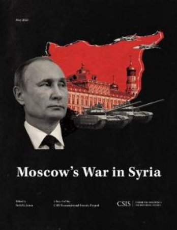 Moscow's War In Syria by Seth G. Jones