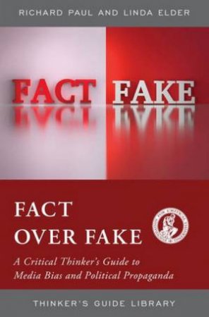 Fact Over Fake by Linda Elder & Richard Paul