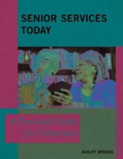 Senior Services Today A Practical Guide For Librarians