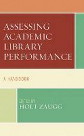 Assessing Academic Library Performance by Holt Zaugg