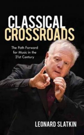 Classical Crossroads by Leonard Slatkin