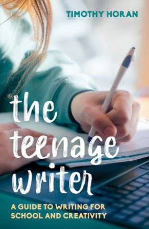 The Teenage Writer by Timothy Horan