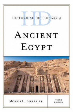 Historical Dictionary Of Ancient Egypt by Morris L. Bierbrier