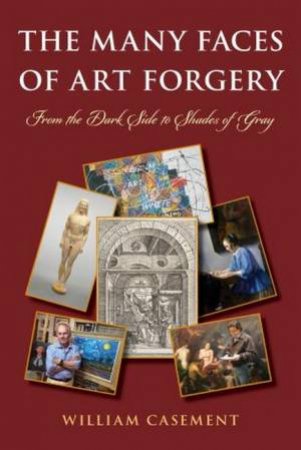 The Many Faces Of Art Forgery by William Casement