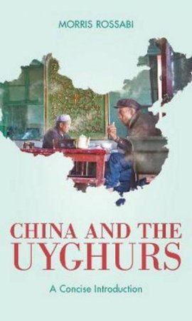 China And The Uyghurs by Morris Rossabi