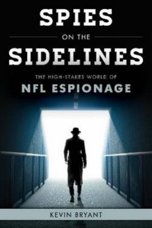 Spies On The Sidelines by Kevin Bryant