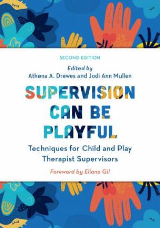 Supervision Can Be Playful 2/e by Athena A. Drewes & Jodi Ann Mullen & Eliana Gil