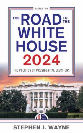 The Road to the White House 2024 by Stephen J. Wayne