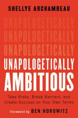 Unapologetically Ambitious by Shellye Archambeau & Ben Horowitz