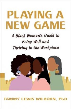 Playing a New Game by Tammy L Wilborn & PhD