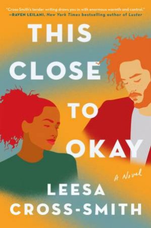 This Close To Okay by Leesa Cross-Smith