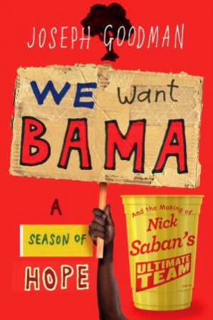 We Want 'Bama! by Joe Goodman