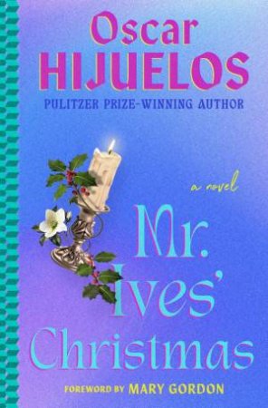 Mr. Ives' Christmas by Oscar Hijuelos & Mary Gordon