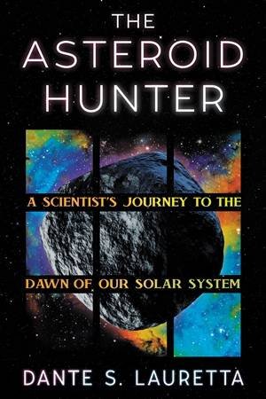 The Asteroid Hunter by Dante Lauretta