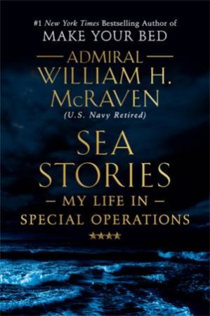 Sea Stories by Admiral William H. McRaven