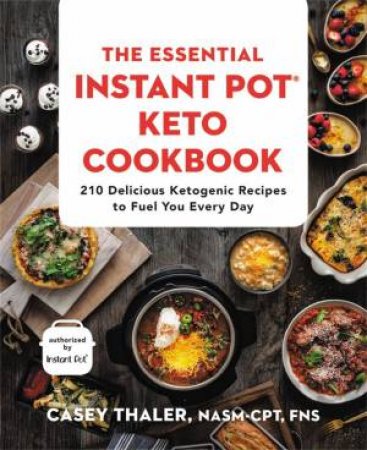 The Essential Instant Pot Keto Cookbook by Casey Thaler