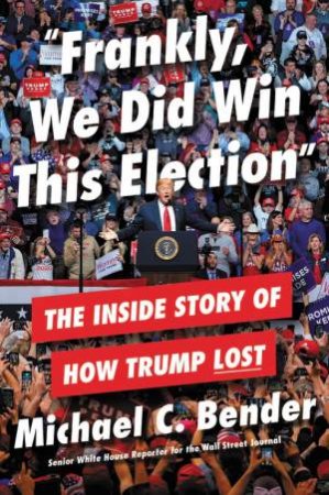 Frankly, We Did Win This Election by Michael C Bender