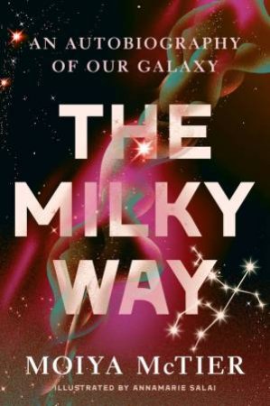 The Milky Way by Moiya McTier & AnnaMarie Salai