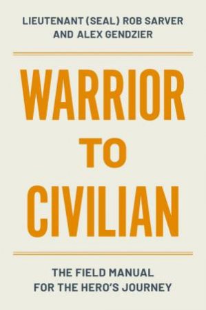 Warrior to Civilian by Rob Sarver & Alex Gendzier