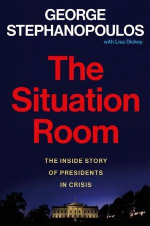 The Situation Room by George Stephanopoulos & Lisa Dickey