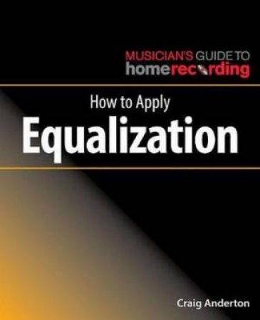 How to Apply Equalization by Craig Anderton