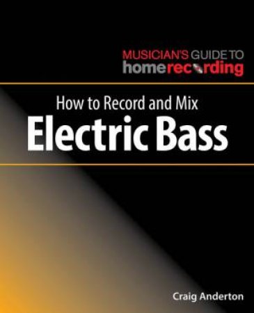 How To Record And Mix Electric Bass by Craig Anderton