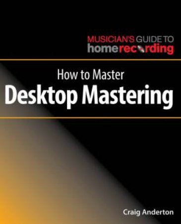 How To Master Desktop Mastering by Craig Anderton