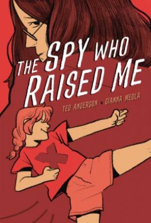 The Spy Who Raised Me by Ted Anderson & Gianna Meola