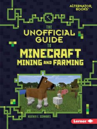 The Unofficial Guide to Minecraft Mining and Farming by Unknown