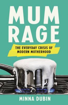 Mum Rage by Minna Dubin