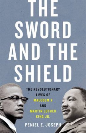 The Sword And The Shield by Peniel Joseph