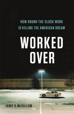 Worked Over by Jamie K. McCallum