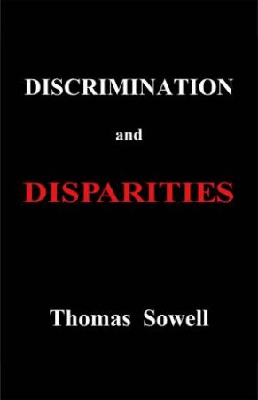 Discrimination and Disparities by Thomas Sowell