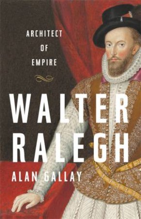 Walter Ralegh by Alan Gallay