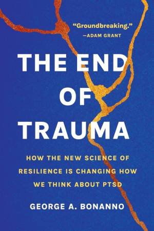 The End of Trauma by George A Bonanno