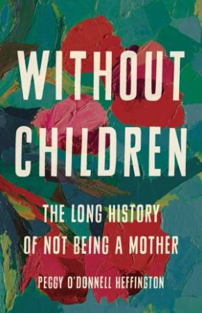 Without Children by Peggy O'Donnell Heffington