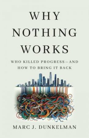 Why Nothing Works by Marc J. Dunkelman