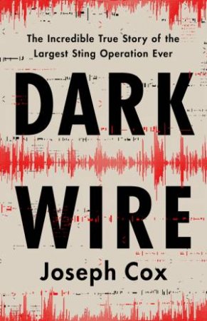 Dark Wire by Joseph Cox