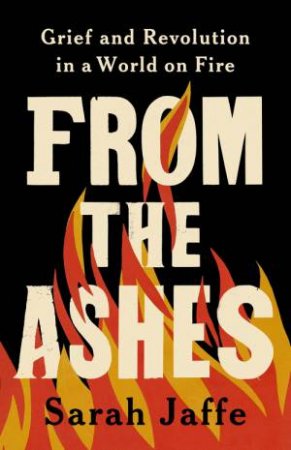 From the Ashes by Sarah Jaffe