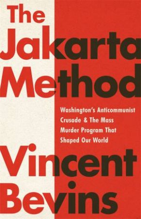 The Jakarta Method by Vincent Bevins